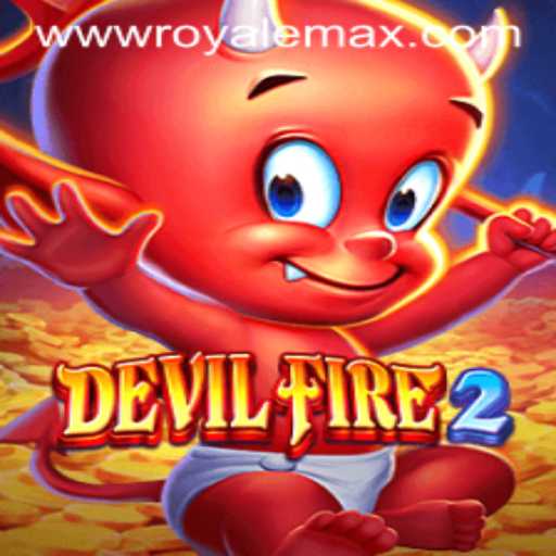 DevilFire2 and the Advent of Royale Max